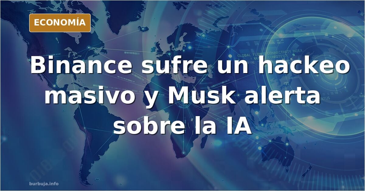 Musk advierte, tras el hackeo a Binance, que la IA podría buscar sus propias fuentes de dinero...
