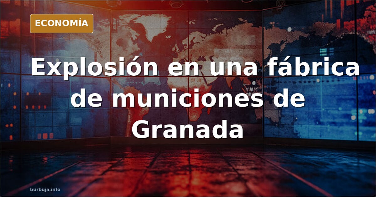 Explota una fábrica de munición de guerra en granada.