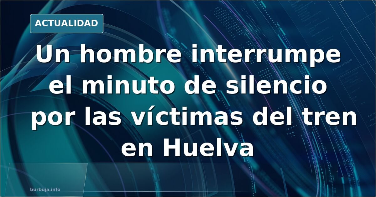 Hombre estalla en el minuto de silencio por las víctimas del tren (Huelva)