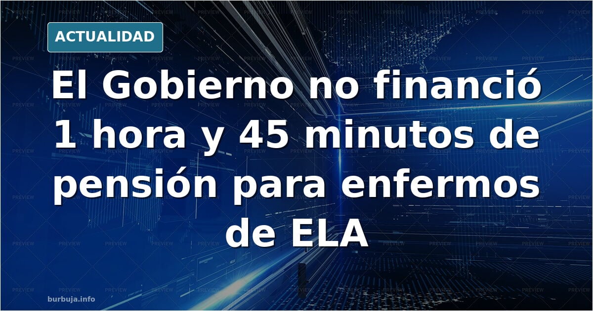 El Gobierno NO aprobó la financiación de 1 hora y 45 minutos en pensiones para los enfermos de ELA