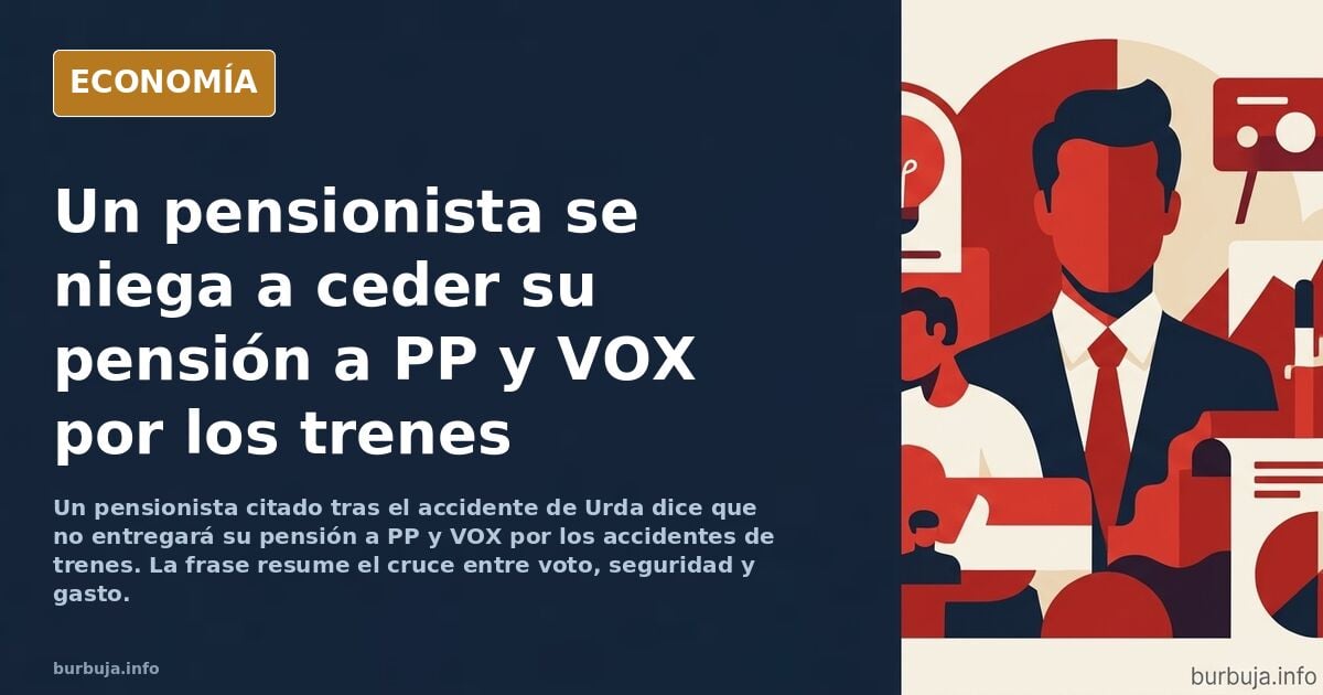 “No voy a entregar mi pensión a PP y VOX por los accidentes de trenes