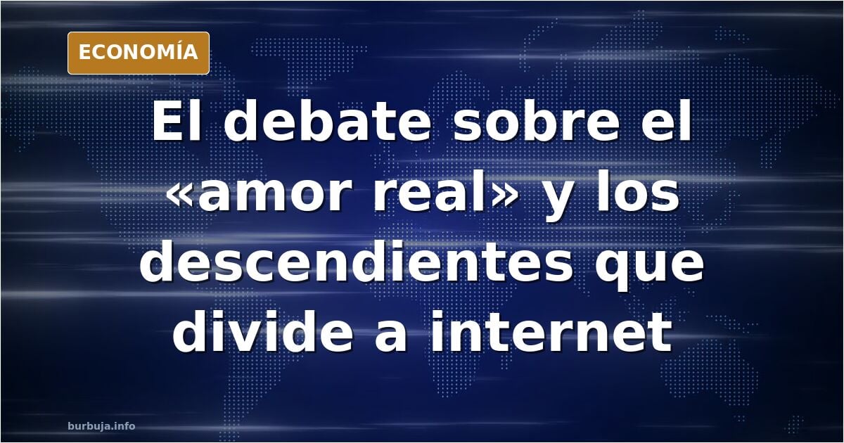 "Quiero un amor real, de esos que traen flores y no preguntan por qué tengo tantos descendientes"