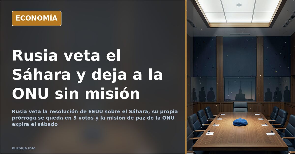 Rusia veta el plan de EEUU sobre el Sáhara y hunde la misión de la ONU