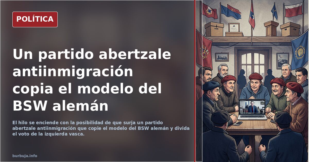 Habemus partido abertzale antiinmigración. Ya tardaba.