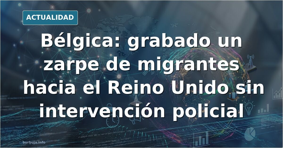 Bélgica deja vía libre a las pateras rumbo al Reino Unido