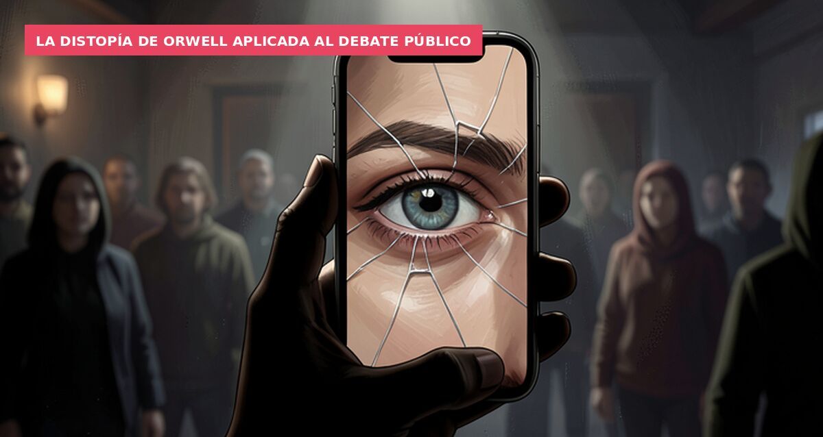 La distopía de Orwell aplicada al debate público
