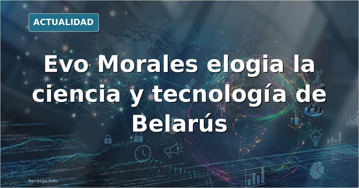 Evo Morales: “¡Me impresionó el desarrollo en ciencia y tecnología que tiene Belarús!”: