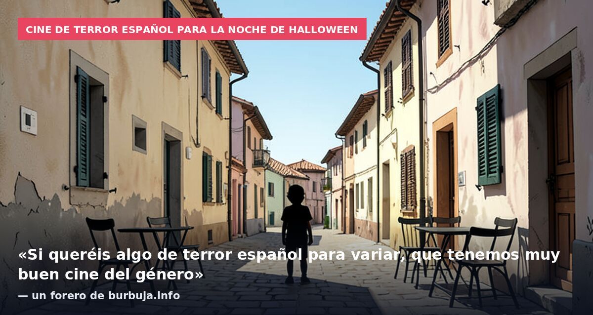 Cine de terror español para la noche de Halloween: «Si queréis algo de terror español para variar, que tenemos muy buen cine del género» — un forero de burbuja.info