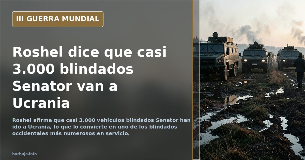 El fabricante canadiense Roshel dice que casi 3.000 vehículos blindados Senator han sido enviados a Ucrania