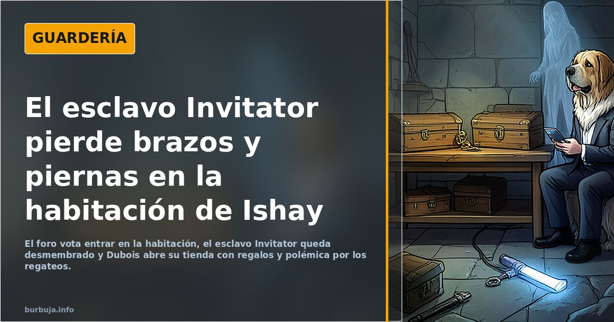 El esclavo Invitator pierde brazos y piernas en la habitación de Ishay