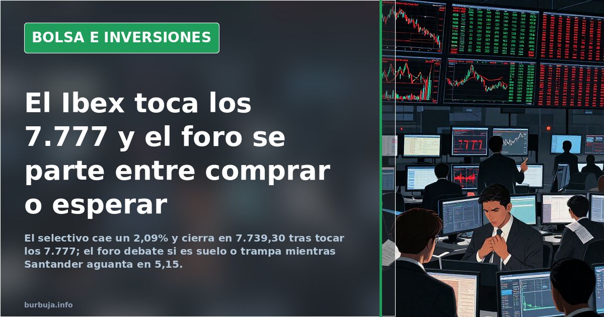 El Ibex toca los 7.777 y el foro se parte entre comprar o esperar