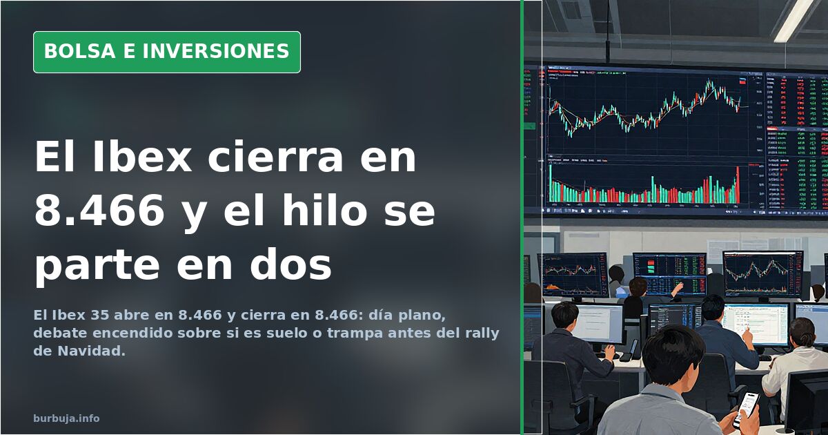 El Ibex cierra en 8.466 y el hilo se parte en dos