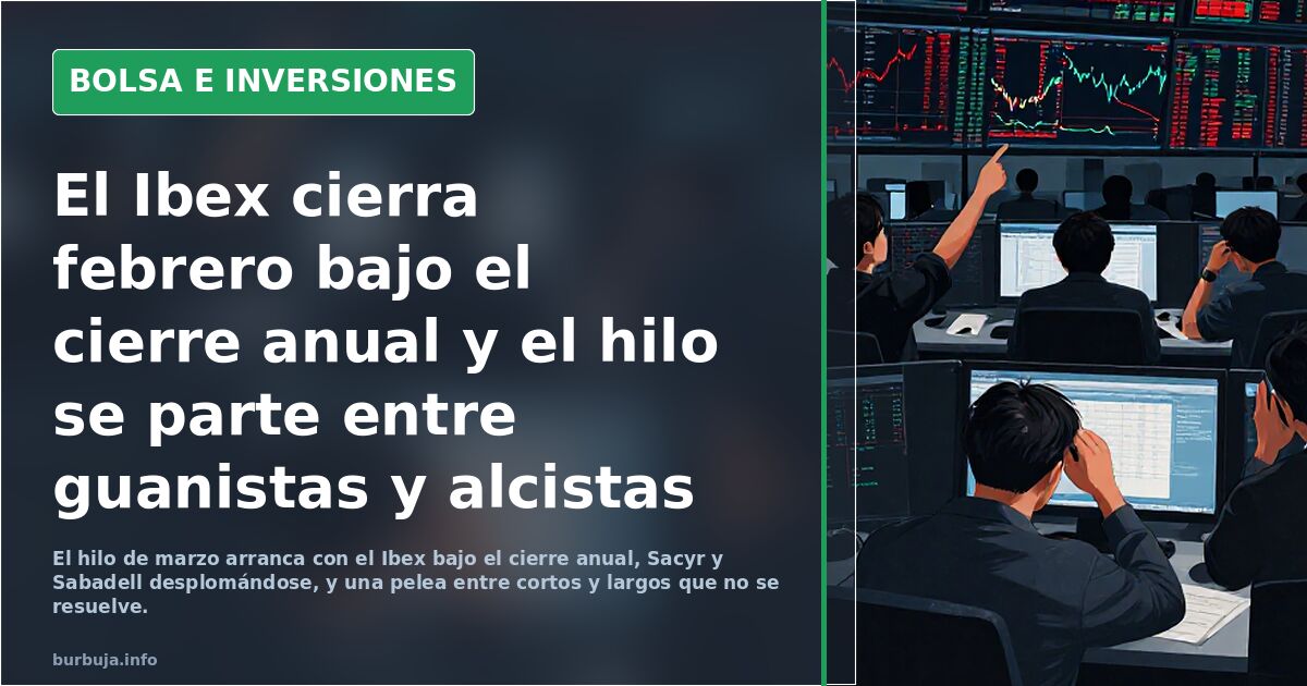 El Ibex cierra febrero bajo el cierre anual y el hilo se parte entre guanistas y alcistas