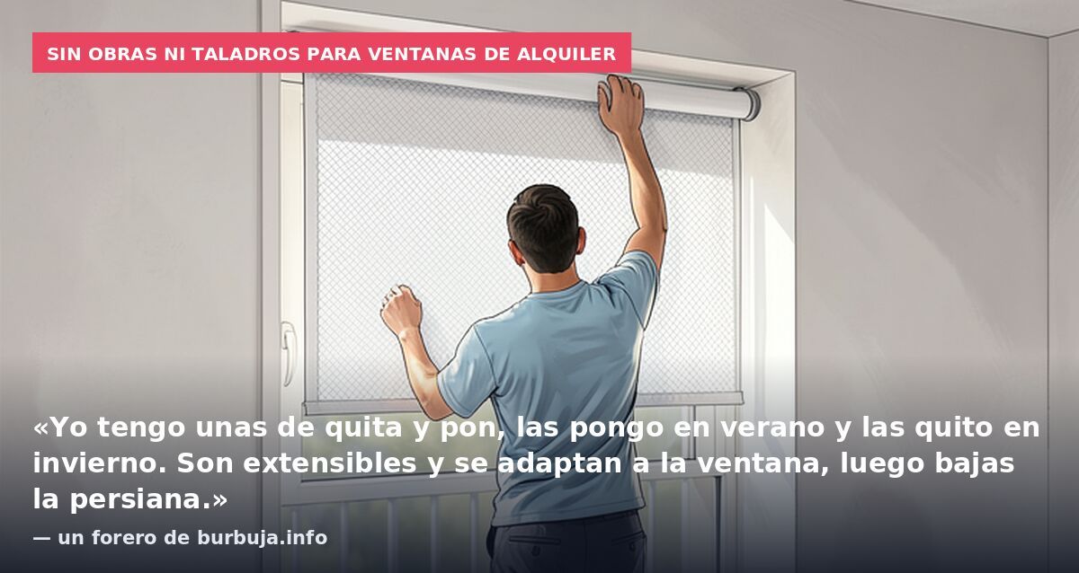 Sin obras ni taladros para ventanas de alquiler: «Yo tengo unas de quita y pon, las pongo en verano y las quito en invierno. Son extensibles y se adaptan a la ventana, luego bajas la persiana.» — un forero de burbuja.info