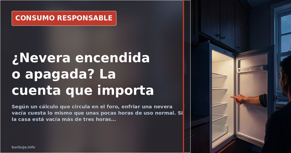 Apagar la nevera de la segunda residencia: el ahorro que casi nadie calcula