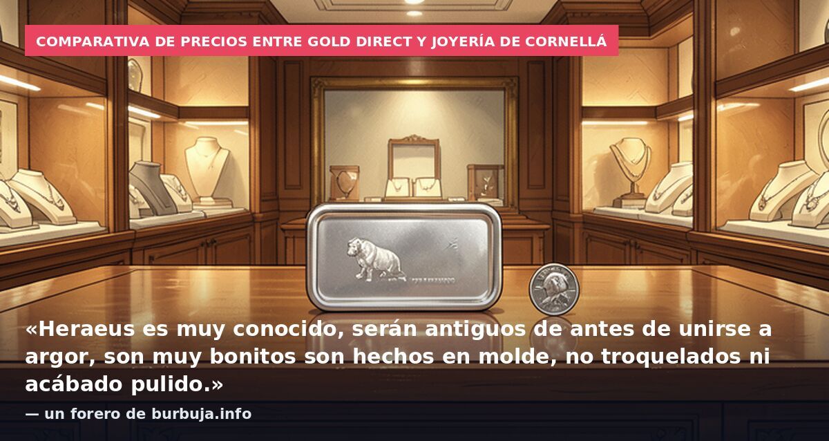 Comparativa de precios entre Gold Direct y joyería de Cornellá: «Heraeus es muy conocido, serán antiguos de antes de unirse a argor, son muy bonitos son hechos en molde, no troquelados ni acábado pulido.» — un forero de burbuja.info