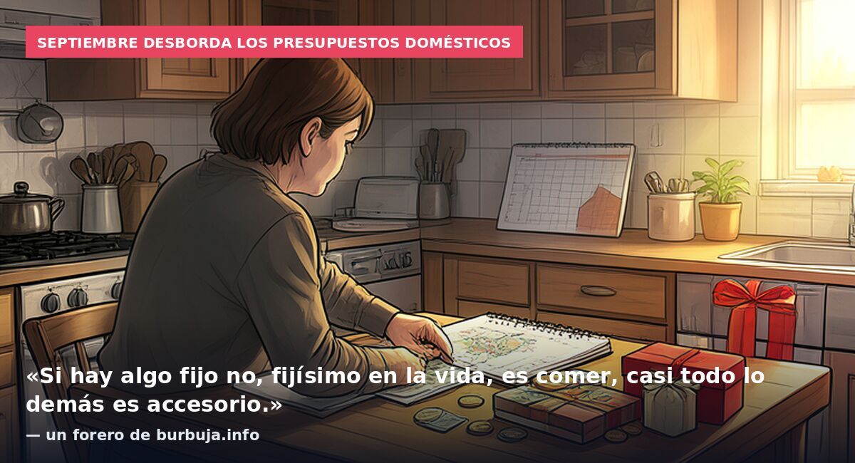 Septiembre desborda los presupuestos domésticos: «Si hay algo fijo no, fijísimo en la vida, es comer, casi todo lo demás es accesorio.» — un forero de burbuja.info