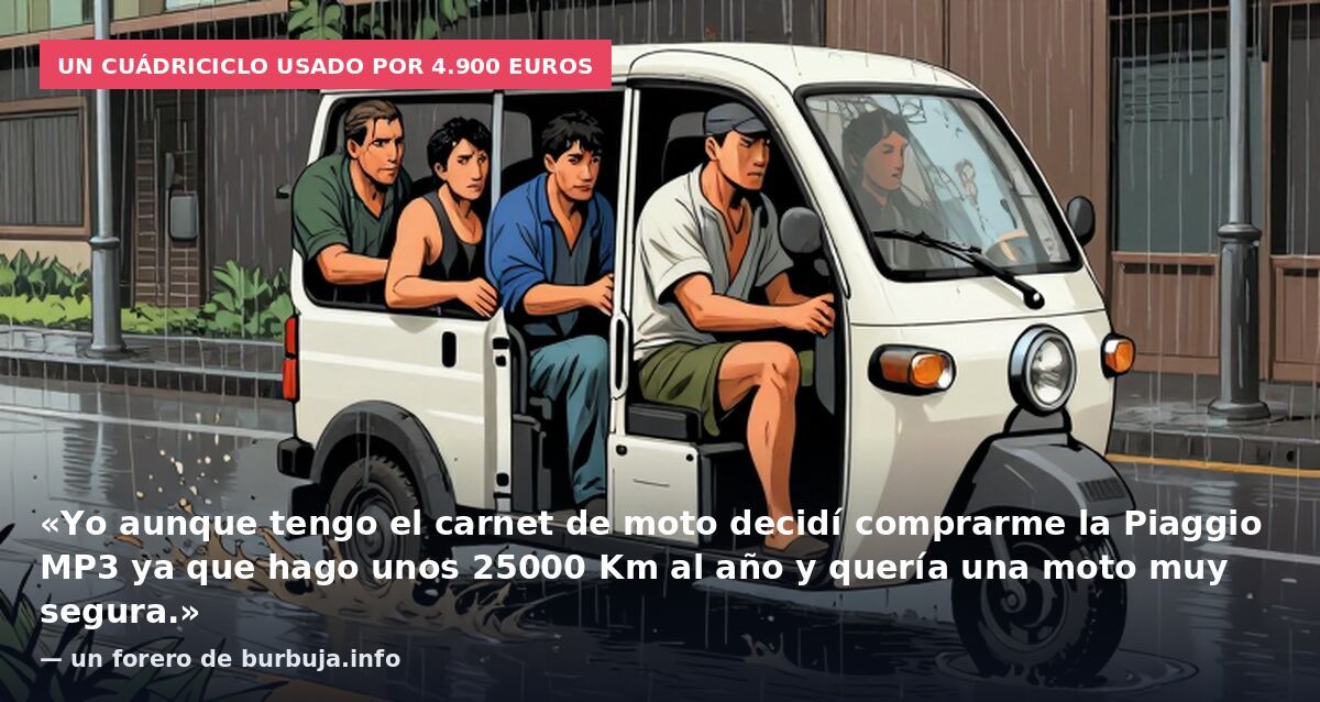 Un cuádriciclo usado por 4.900 euros: «Yo aunque tengo el carnet de moto decidí comprarme la Piaggio MP3 ya que hago unos 25000 Km al año y quería una moto muy segura.» — un forero de burbuja.info