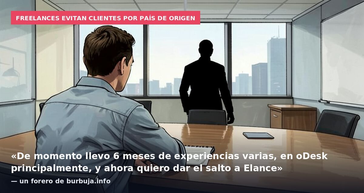 Freelances evitan clientes por país de origen: «De momento llevo 6 meses de experiencias varias, en oDesk principalmente, y ahora quiero dar el salto a Elance» — un forero de burbuja.info