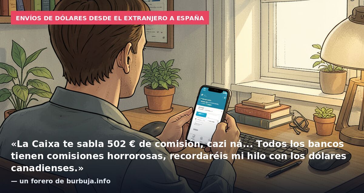 Envíos de dólares desde el extranjero a España: «La Caixa te sabla 502 € de comisión, cazi ná... Todos los bancos tienen comisiones horrorosas, recordaréis mi hilo con los dólares canadienses.» — un forero de burbuja.info