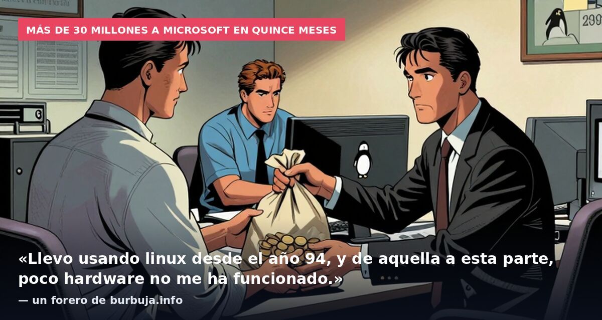 Más de 30 millones a Microsoft en quince meses: «Llevo usando linux desde el año 94, y de aquella a esta parte, poco hardware no me ha funcionado.» — un forero de burbuja.info