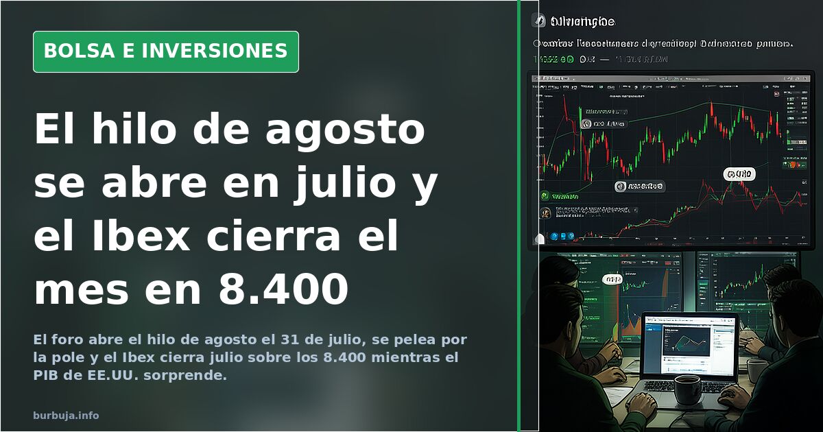 El hilo de agosto se abre en julio y el Ibex cierra el mes en 8.400