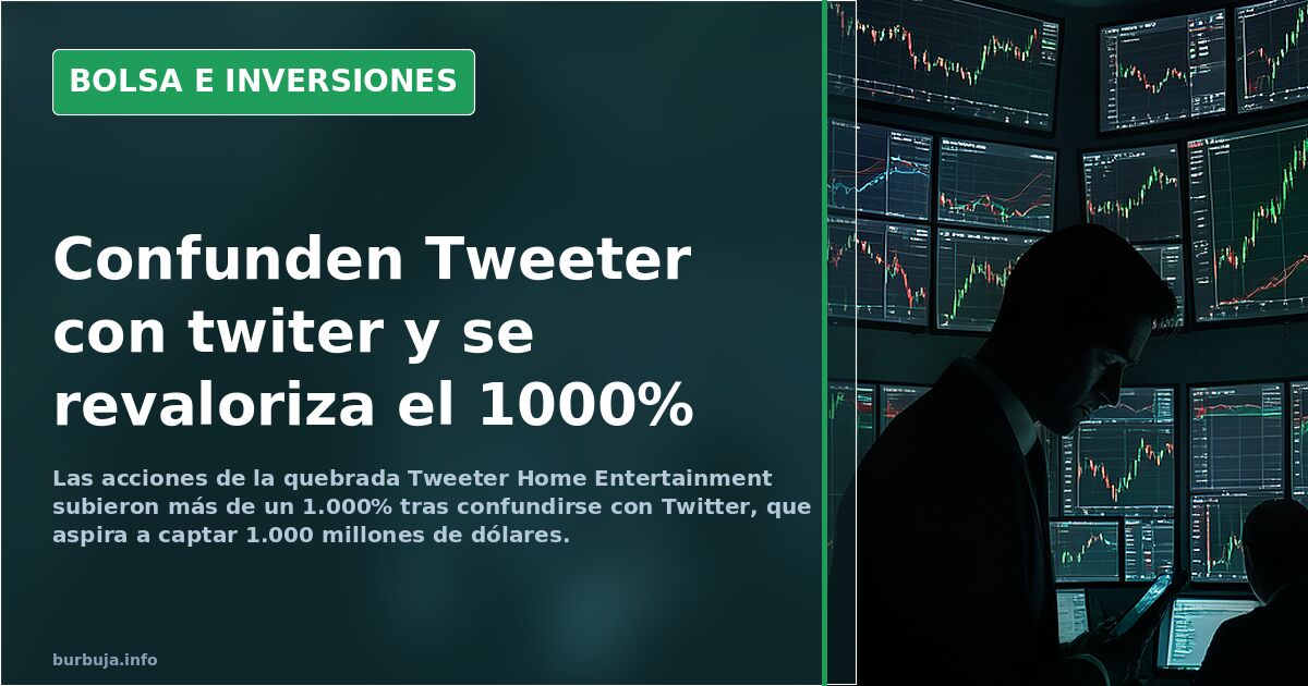 Confunden Tweeter con twiter y se revaloriza el 1000%