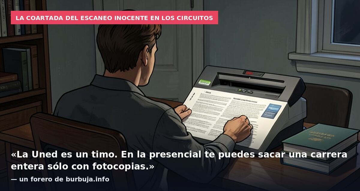 La coartada del escaneo inocente en los circuitos: «La Uned es un timo. En la presencial te puedes sacar una carrera entera sólo con fotocopias.» — un forero de burbuja.info