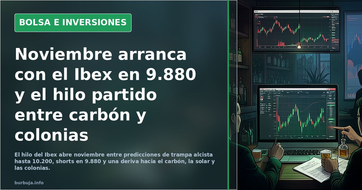 Noviembre arranca con el Ibex en 9.880 y el hilo partido entre carbón y colonias