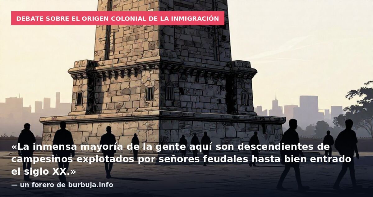 Debate sobre el origen colonial de la inmigración: «La inmensa mayoría de la gente aquí son descendientes de campesinos explotados por señores feudales hasta bien entrado el siglo XX.» — un forero de burbuja.info