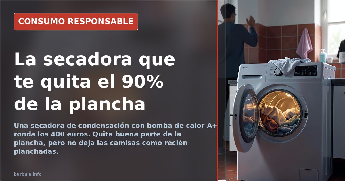 Secadora: 400 euros para dejar de planchar (o casi)