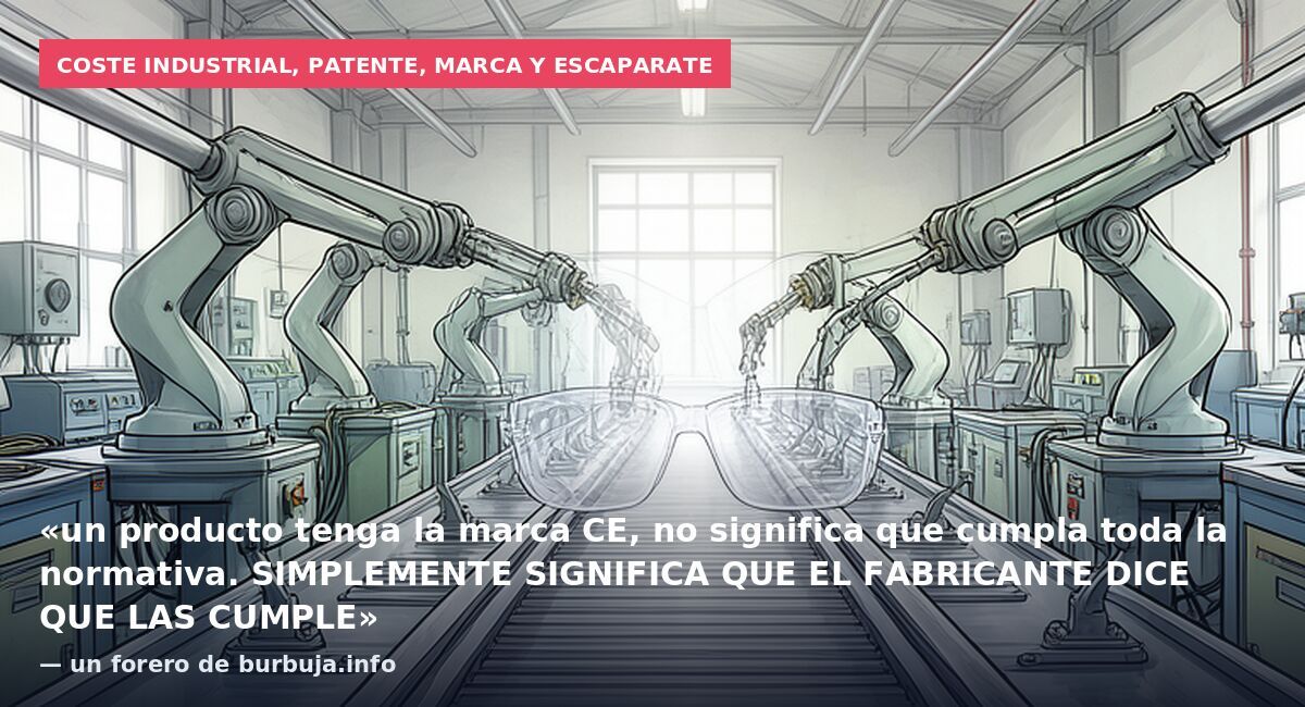 Coste industrial, patente, marca y escaparate: «un producto tenga la marca CE, no significa que cumpla toda la normativa. SIMPLEMENTE SIGNIFICA QUE EL FABRICANTE DICE QUE LAS CUMPLE» — un forero de burbuja.info