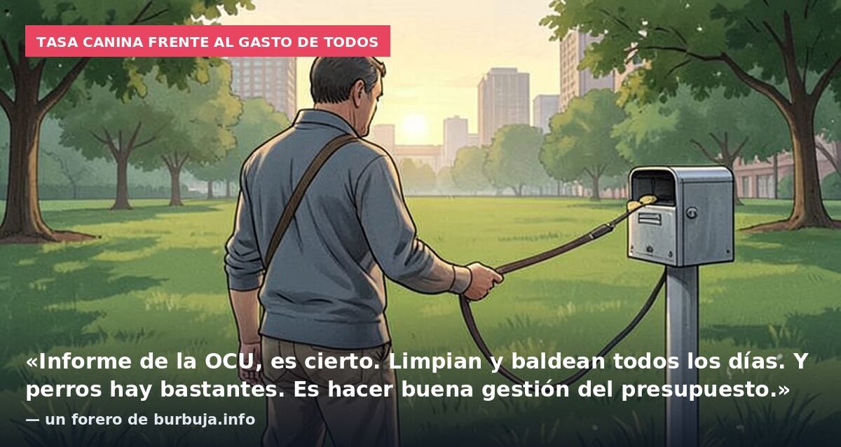 Tasa canina frente al gasto de todos: «Informe de la OCU, es cierto. Limpian y baldean todos los días. Y perros hay bastantes. Es hacer buena gestión del presupuesto.» — un forero de burbuja.info