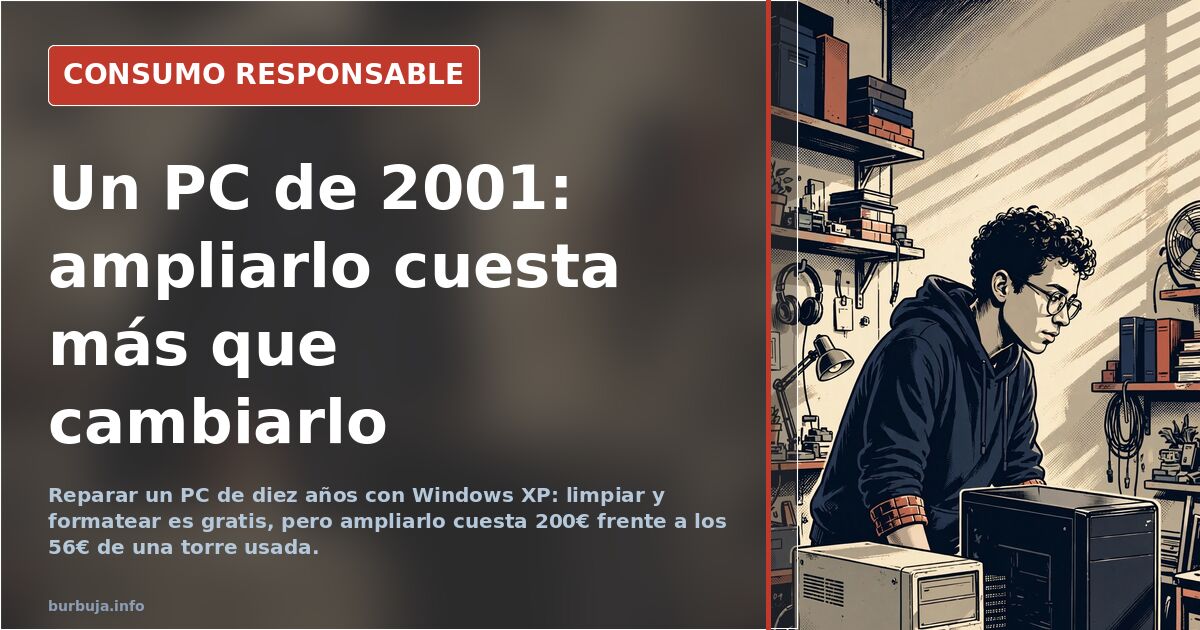 Reparar un PC de diez años: 90€ en piezas o 56€ en uno usado