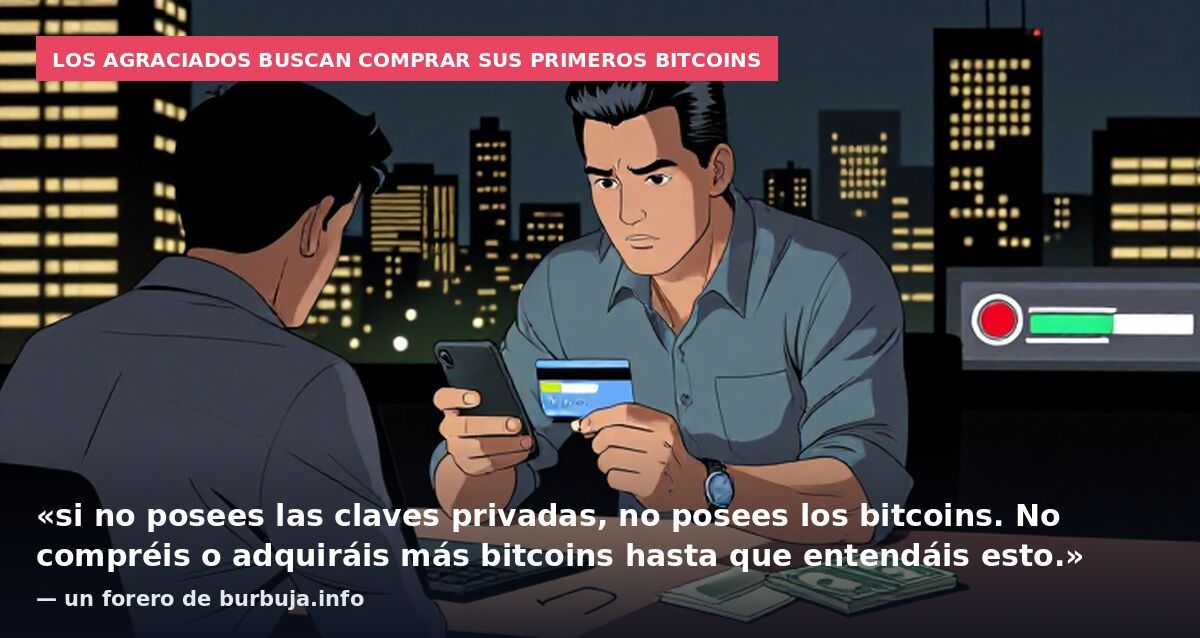 Los agraciados buscan comprar sus primeros bitcoins: «si no posees las claves privadas, no posees los bitcoins. No compréis o adquiráis más bitcoins hasta que entendáis esto.» — un forero de burbuja.info