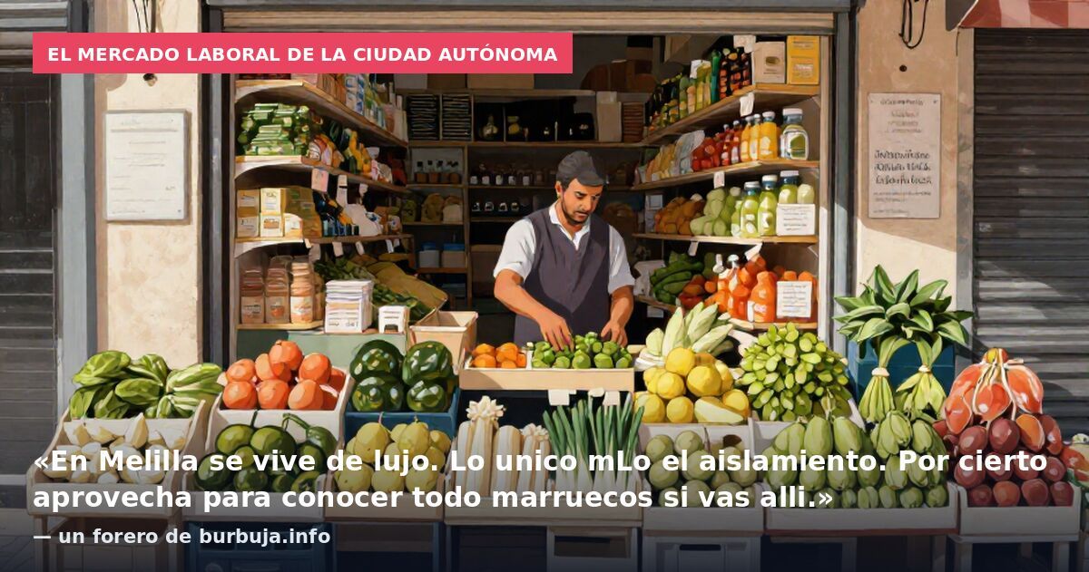 El mercado laboral de la ciudad autónoma: «En Melilla se vive de lujo. Lo unico mLo el aislamiento. Por cierto aprovecha para conocer todo marruecos si vas alli.» — un forero de burbuja.info