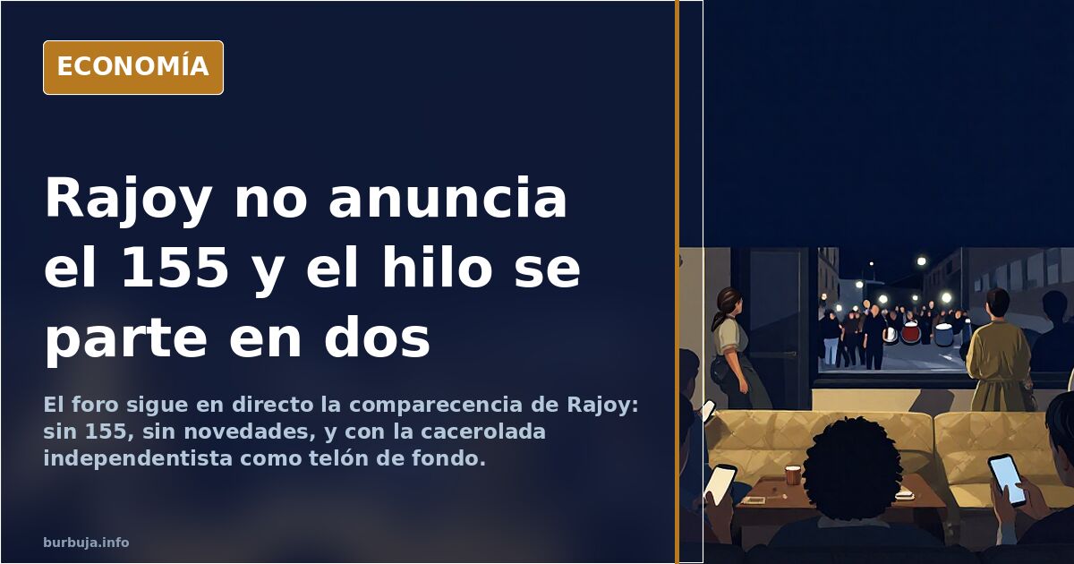 Rajoy no anuncia el 155 y el hilo se parte en dos
