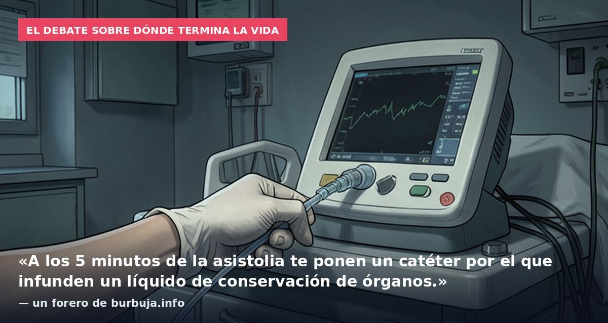 El debate sobre dónde termina la vida: «A los 5 minutos de la asistolia te ponen un catéter por el que infunden un líquido de conservación de órganos.» — un forero de burbuja.info