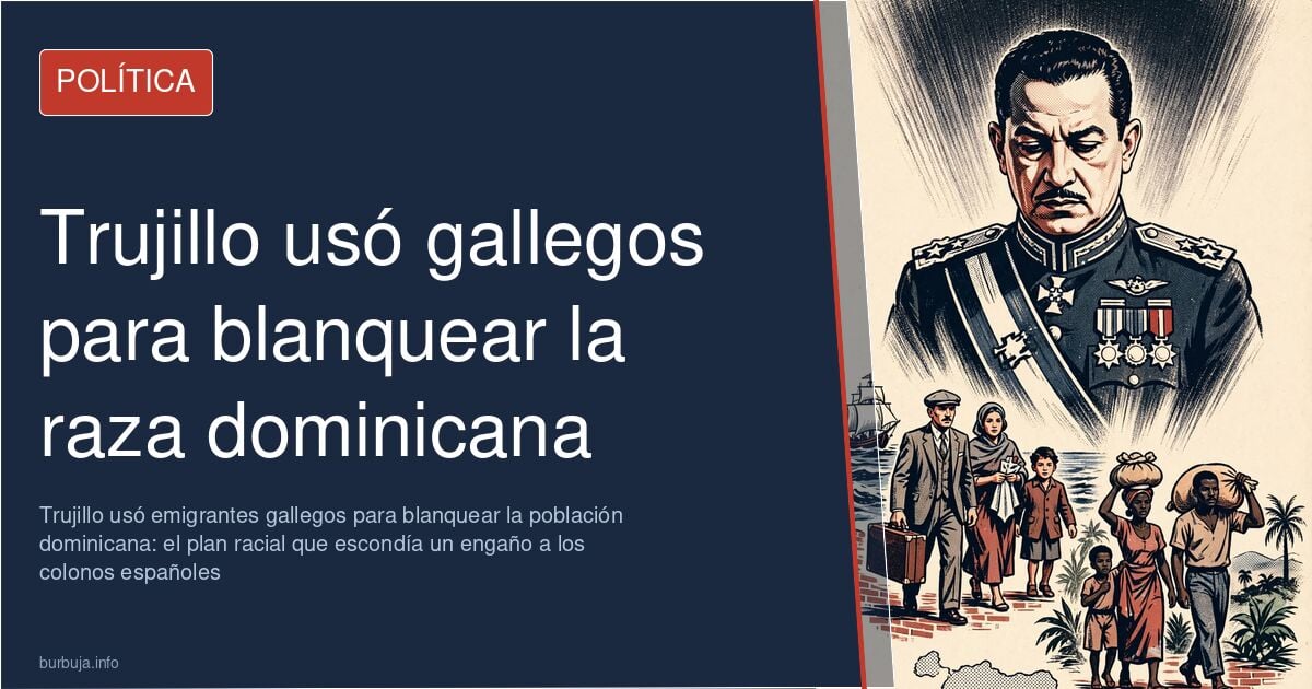 Colonos gallegos y el plan de Trujillo para blanquear la población de República Dominicana