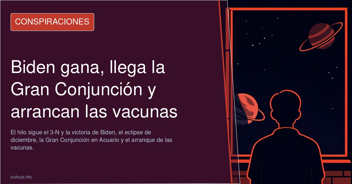 Biden gana, llega la Gran Conjunción y arrancan las vacunas