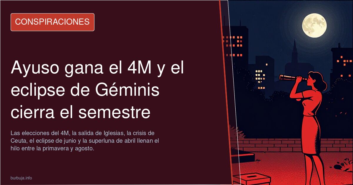 Ayuso gana el 4M y el eclipse de Géminis cierra el semestre