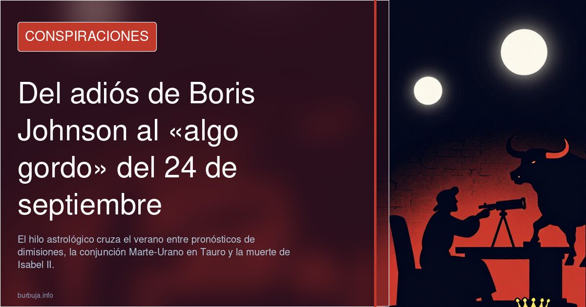 Del adiós de Boris Johnson al «algo gordo» del 24 de septiembre