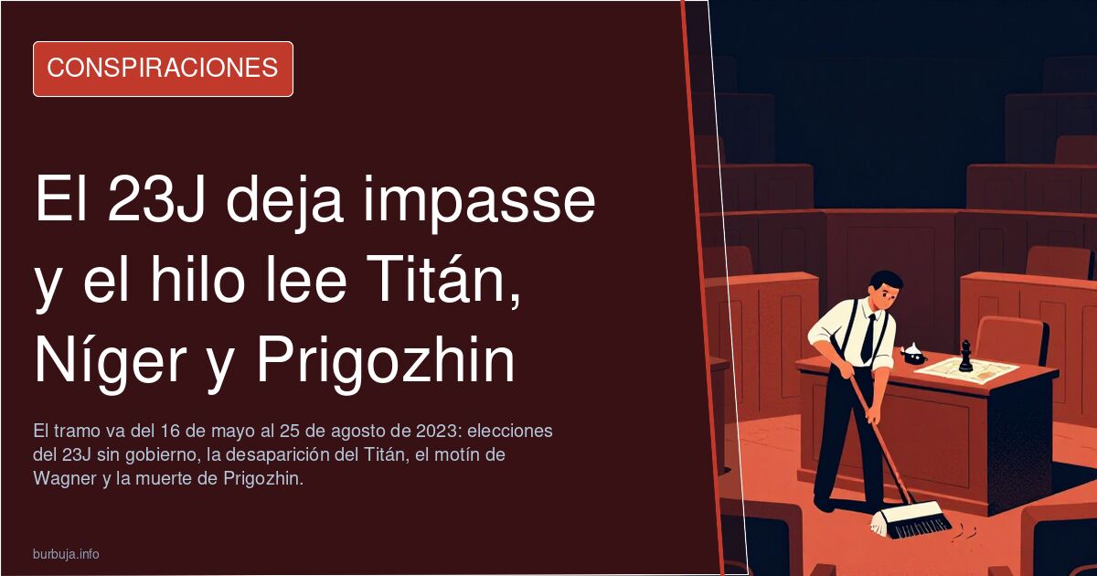 El 23J deja impasse y el hilo lee Titán, Níger y Prigozhin