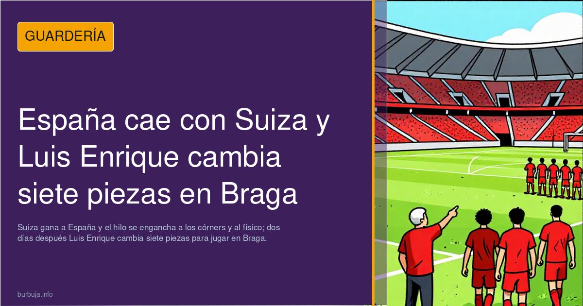 España cae con Suiza y Luis Enrique cambia siete piezas en Braga