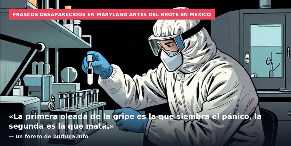 Frascos desaparecidos en Maryland antes del brote en México: «La primera oleada de la gripe es la que siembra el pánico, la segunda es la que mata.» — un forero de burbuja.info