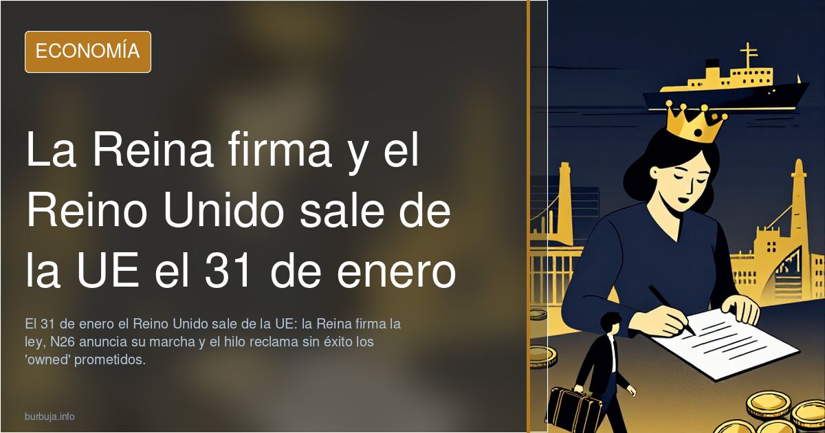 La Reina firma y el Reino Unido sale de la UE el 31 de enero
