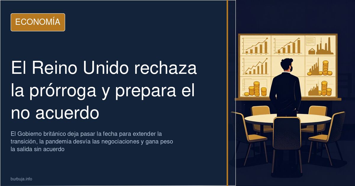 El Reino Unido rechaza la prórroga y prepara el no acuerdo