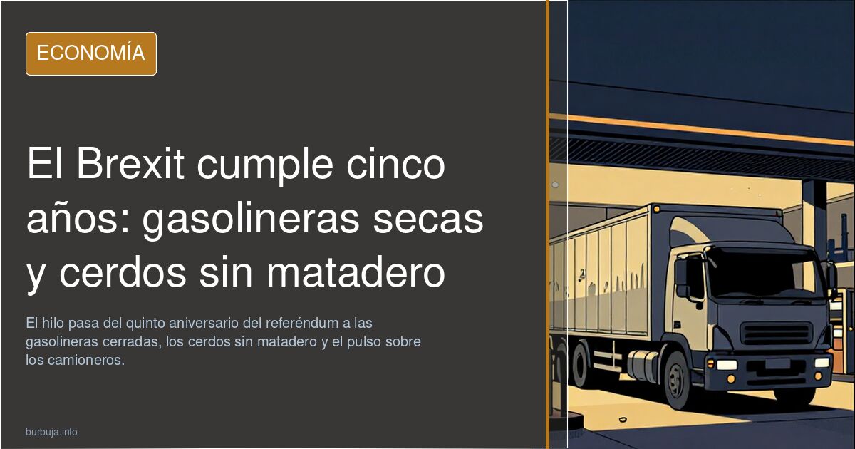 El Brexit cumple cinco años: gasolineras secas y cerdos sin matadero