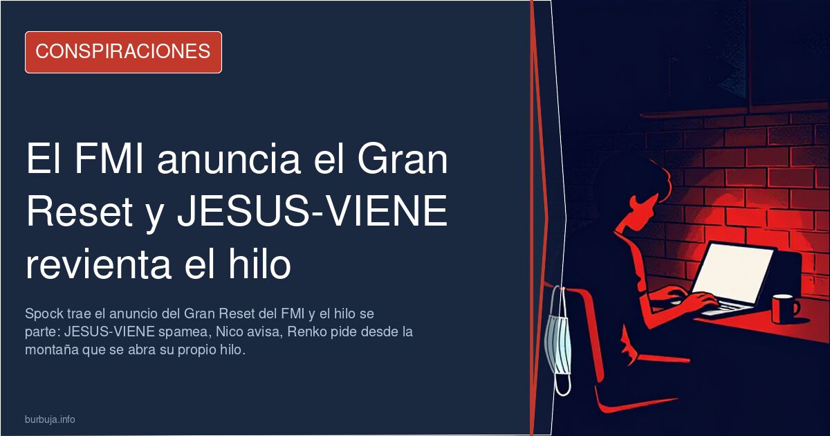El FMI anuncia el Gran Reset y JESUS-VIENE revienta el hilo