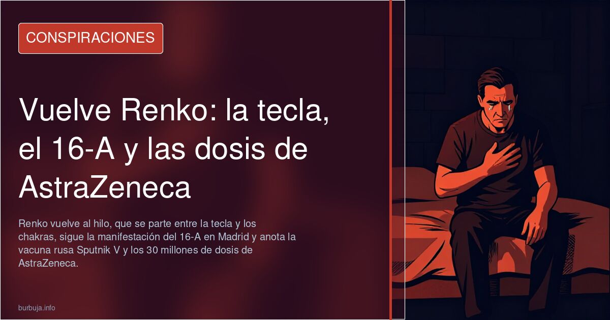 Vuelve Renko: la tecla, el 16-A y las dosis de AstraZeneca